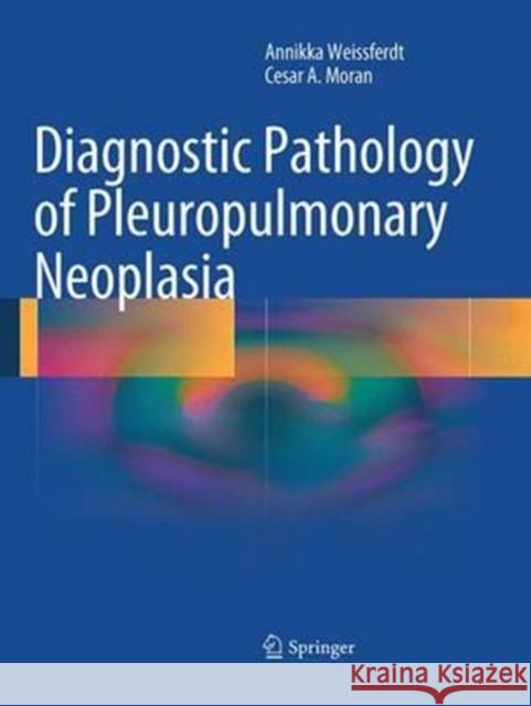 Diagnostic Pathology of Pleuropulmonary Neoplasia Annikka Weissferdt Cesar A. Moran 9781493939923 Springer
