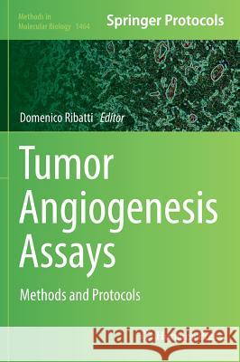 Tumor Angiogenesis Assays: Methods and Protocols Ribatti, Domenico 9781493939978