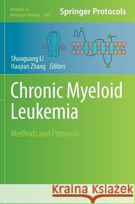 Chronic Myeloid Leukemia: Methods and Protocols Li, Shaoguang 9781493940097 Humana Press