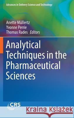 Analytical Techniques in the Pharmaceutical Sciences Anette Mullertz Yvonne Perrie Thomas Rades 9781493940271
