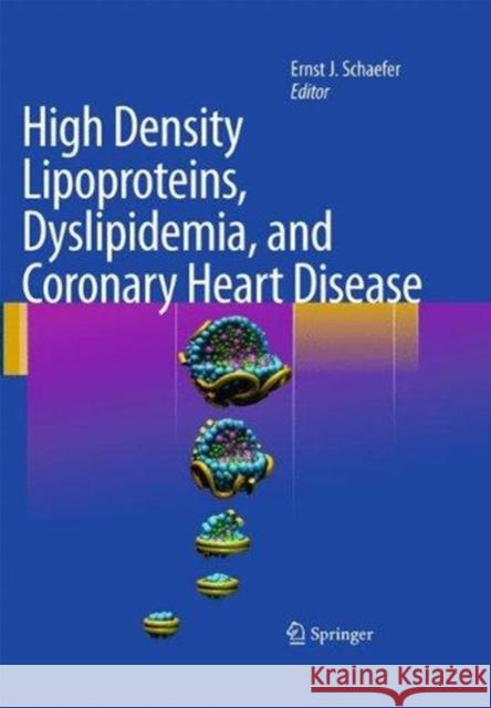 High Density Lipoproteins, Dyslipidemia, and Coronary Heart Disease Ernst J. Schaefer 9781493940417 Springer