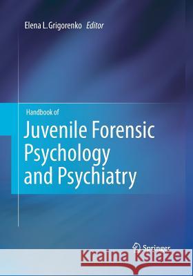 Handbook of Juvenile Forensic Psychology and Psychiatry Elena L. Grigorenko 9781493940462
