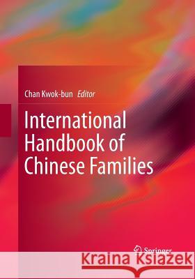 International Handbook of Chinese Families Chan Kwok-Bun 9781493940509