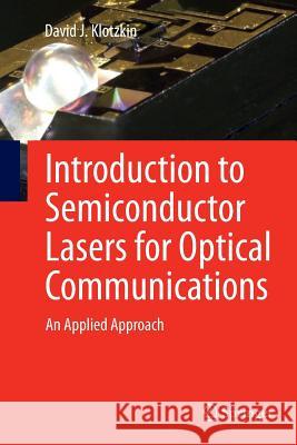 Introduction to Semiconductor Lasers for Optical Communications: An Applied Approach Klotzkin, David J. 9781493940523 Springer