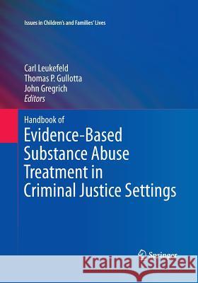Handbook of Evidence-Based Substance Abuse Treatment in Criminal Justice Settings Carl Leukefeld Thomas P. Gullotta John Gregrich 9781493940530 Springer