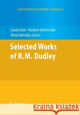 Selected Works of R.M. Dudley Evarist Gine Vladimir Koltchinskii R. Norvaisa 9781493940554 Springer