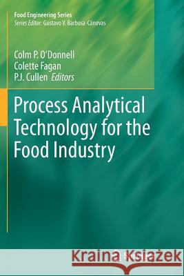 Process Analytical Technology for the Food Industry Colm P. O'Donnell Colette Fagan P. J. Cullen 9781493940561