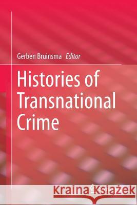 Histories of Transnational Crime Gerben Bruinsma 9781493940738 Springer
