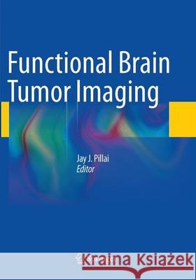 Functional Brain Tumor Imaging Jay J. Pillai 9781493940745 Springer