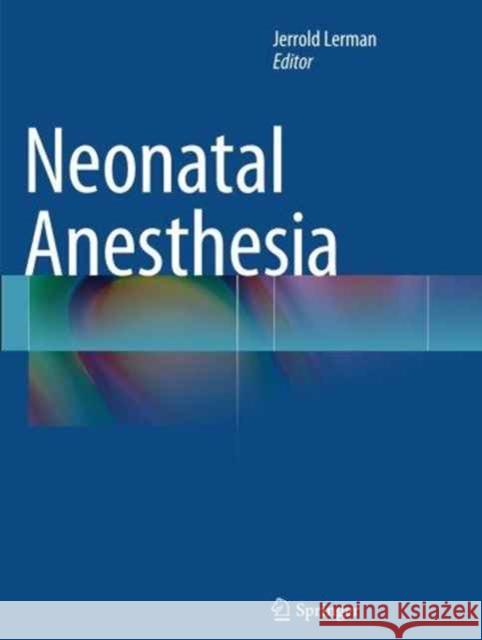 Neonatal Anesthesia Jerrold Lerman 9781493940820 Springer