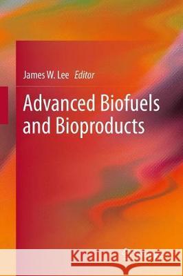 Advanced Biofuels and Bioproducts James W. Lee 9781493940974 Springer