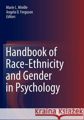 Handbook of Race-Ethnicity and Gender in Psychology Marie L. Miville Angela D. Ferguson 9781493941025