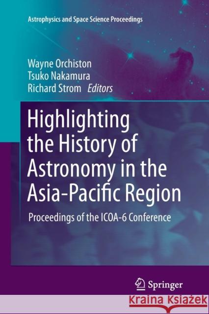Highlighting the History of Astronomy in the Asia-Pacific Region: Proceedings of the ICOA-6 Conference Orchiston, Wayne 9781493941056