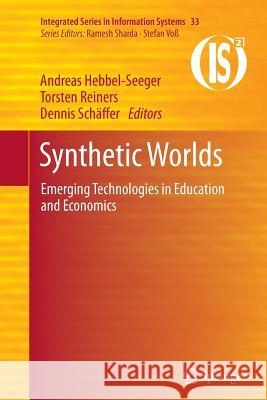 Synthetic Worlds: Emerging Technologies in Education and Economics Hebbel-Seeger, Andreas 9781493941209