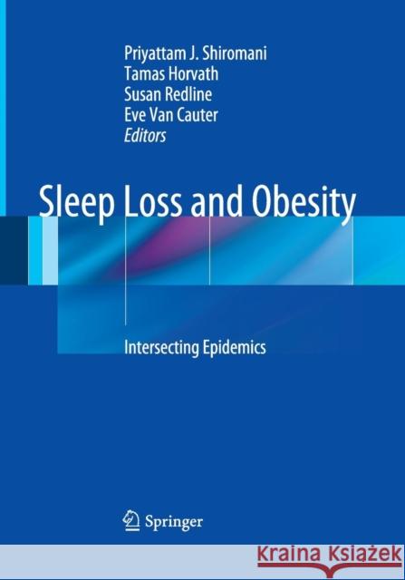 Sleep Loss and Obesity: Intersecting Epidemics Shiromani, Priyattam 9781493941216 Springer