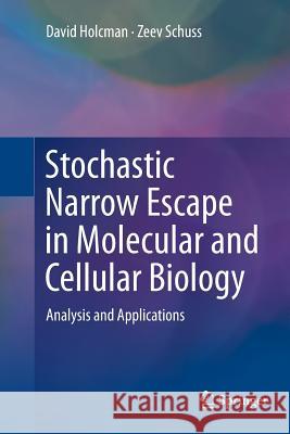 Stochastic Narrow Escape in Molecular and Cellular Biology: Analysis and Applications Holcman, David 9781493941230 Springer