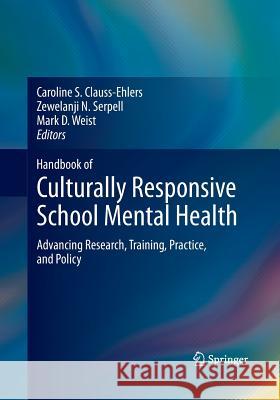 Handbook of Culturally Responsive School Mental Health: Advancing Research, Training, Practice, and Policy Clauss-Ehlers, Caroline S. 9781493941247 Springer