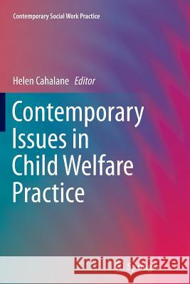 Contemporary Issues in Child Welfare Practice Helen Cahalane 9781493941308 Springer