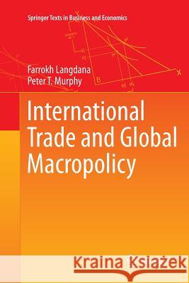 International Trade and Global Macropolicy Farrokh Langdana Peter T. Murphy 9781493941353 Springer