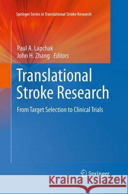 Translational Stroke Research: From Target Selection to Clinical Trials Lapchak, Paul A. 9781493941384