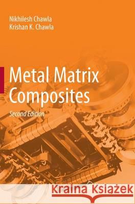 Metal Matrix Composites Nikhilesh Chawla Krishan K. Chawla 9781493941407 Springer