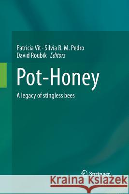 Pot-Honey: A Legacy of Stingless Bees Vit, Patricia 9781493941421 Springer