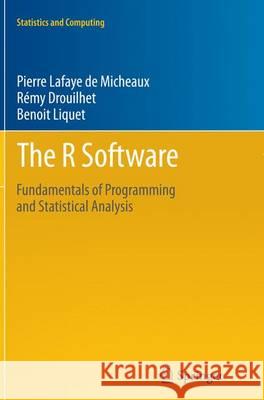 The R Software: Fundamentals of Programming and Statistical Analysis Lafaye De Micheaux, Pierre 9781493941438 Springer