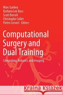 Computational Surgery and Dual Training: Computing, Robotics and Imaging Garbey, Marc 9781493941506