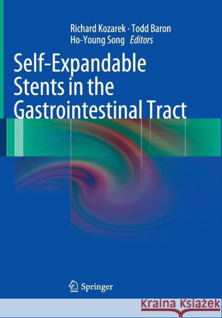 Self-Expandable Stents in the Gastrointestinal Tract Richard Kozarek Todd Baron Ho-Young Song 9781493941520 Springer