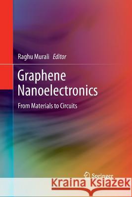 Graphene Nanoelectronics: From Materials to Circuits Murali, Raghu 9781493941551