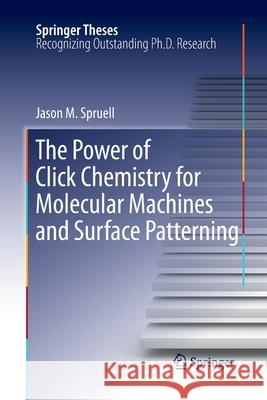 The Power of Click Chemistry for Molecular Machines and Surface Patterning Jason M. Spruell 9781493941759 Springer