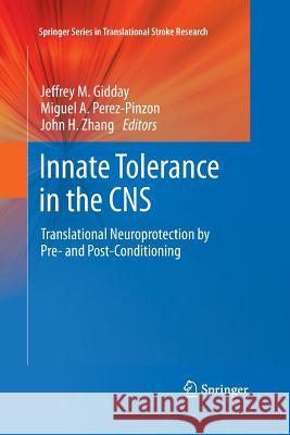 Innate Tolerance in the CNS: Translational Neuroprotection by Pre- And Post-Conditioning Gidday, Jeffrey M. 9781493941773 Springer