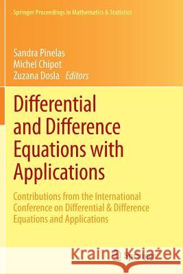 Differential and Difference Equations with Applications : Contributions from the International Conference on Differential & Difference Equations and Applications Sandra Pinelas Michel Chipot Zuzana D 9781493941797 Springer