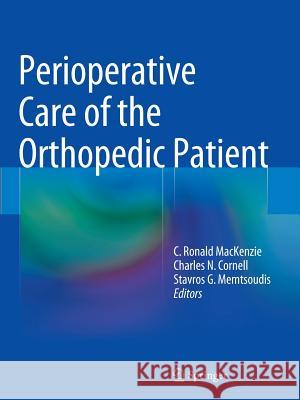Perioperative Care of the Orthopedic Patient C. Ronald MacKenzie Charles N. Cornell Stavros G. Memtsoudis 9781493941803