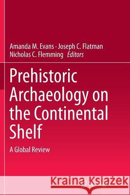 Prehistoric Archaeology on the Continental Shelf: A Global Review Evans, Amanda M. 9781493941858 Springer