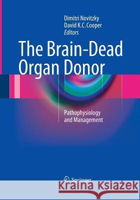 The Brain-Dead Organ Donor: Pathophysiology and Management Novitzky, Dimitri 9781493941865 Springer