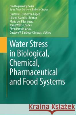 Water Stress in Biological, Chemical, Pharmaceutical and Food Systems Gustavo Gutierrez-Lopez Liliana Alamilla-Beltran Maria Del Pilar Buera 9781493941889 Springer