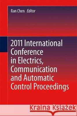 2011 International Conference in Electrics, Communication and Automatic Control Proceedings Ran Chen 9781493941896 Springer
