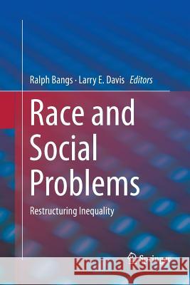 Race and Social Problems: Restructuring Inequality Bangs, Ralph 9781493941919 Springer
