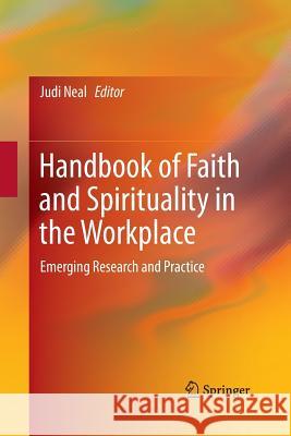 Handbook of Faith and Spirituality in the Workplace: Emerging Research and Practice Neal, Judi 9781493941940