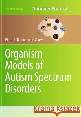 Organism Models of Autism Spectrum Disorders Pierre L. Roubertoux 9781493942190