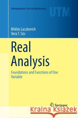 Real Analysis: Foundations and Functions of One Variable Laczkovich, Miklós 9781493942220 Springer
