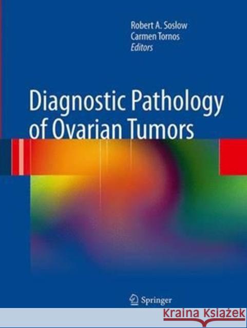 Diagnostic Pathology of Ovarian Tumors Robert A. Soslow Carmen Tornos 9781493942237