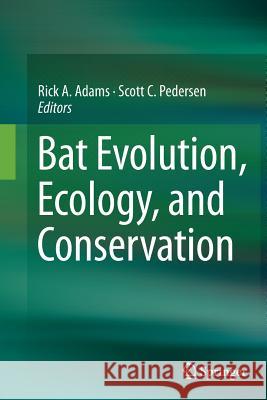 Bat Evolution, Ecology, and Conservation Rick a. Adams Scott C. Pedersen 9781493942282