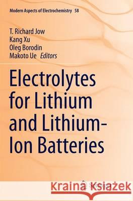 Electrolytes for Lithium and Lithium-Ion Batteries Richard T. Jow Kang Xu Oleg Borodin 9781493942312 Springer
