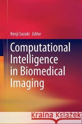 Computational Intelligence in Biomedical Imaging Kenji Suzuki 9781493942336 Springer