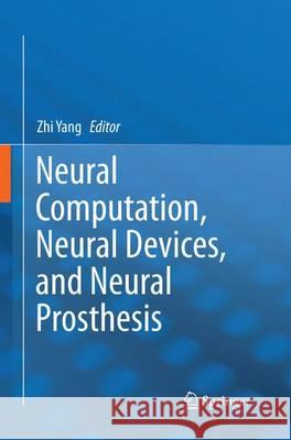 Neural Computation, Neural Devices, and Neural Prosthesis Zhi Yang 9781493942350 Springer