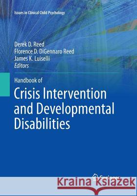Handbook of Crisis Intervention and Developmental Disabilities Derek D. Reed Florence D. Digennar James K. Luiselli 9781493942411 Springer
