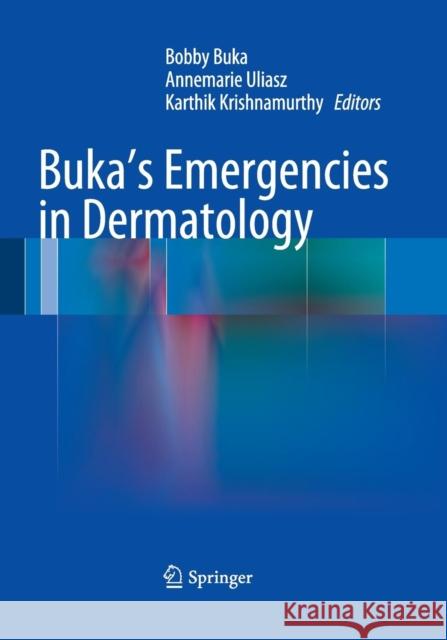 Buka's Emergencies in Dermatology Bobby Buka Annemarie Uliasz Karthik Krishnamurthy 9781493942466 Springer