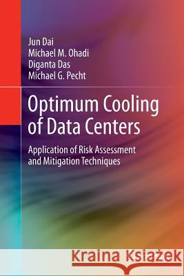 Optimum Cooling of Data Centers: Application of Risk Assessment and Mitigation Techniques Dai, Jun 9781493942480 Springer